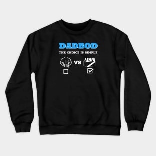 Dad Bod The Choice Is Simple Crewneck Sweatshirt